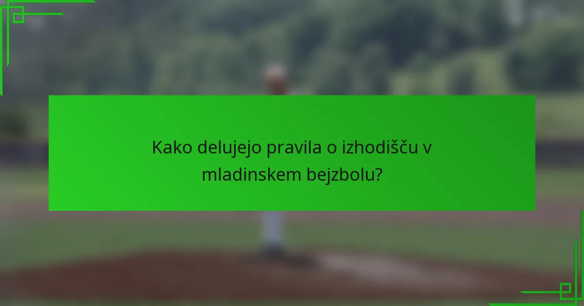 Kako delujejo pravila o izhodišču v mladinskem bejzbolu?