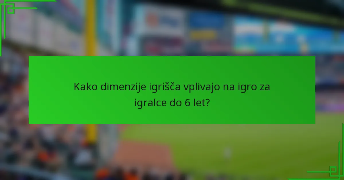 Kako dimenzije igrišča vplivajo na igro za igralce do 6 let?