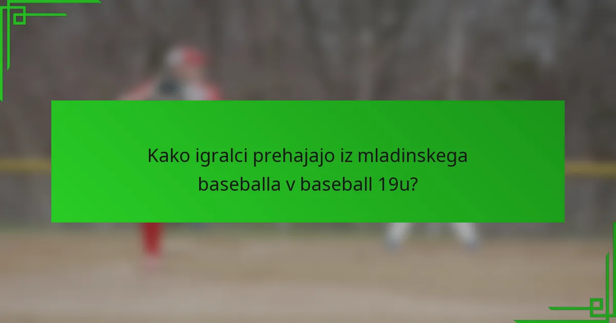 Kako igralci prehajajo iz mladinskega baseballa v baseball 19u?