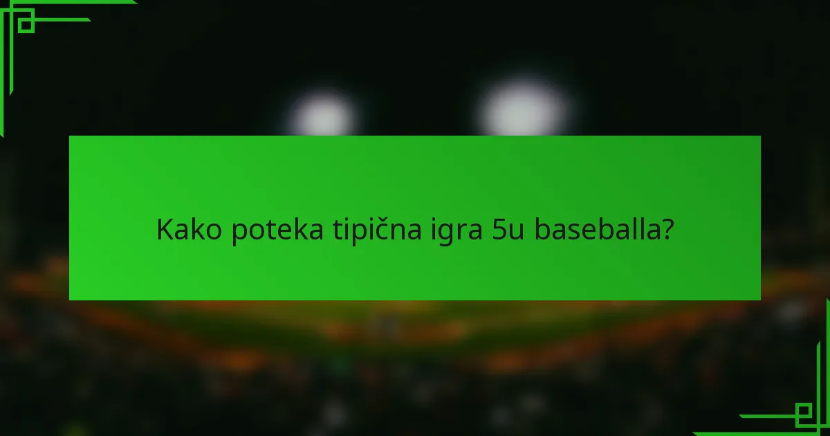 Kako poteka tipična igra 5u baseballa?