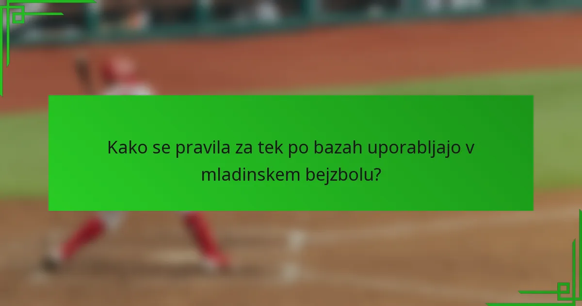 Kako se pravila za tek po bazah uporabljajo v mladinskem bejzbolu?