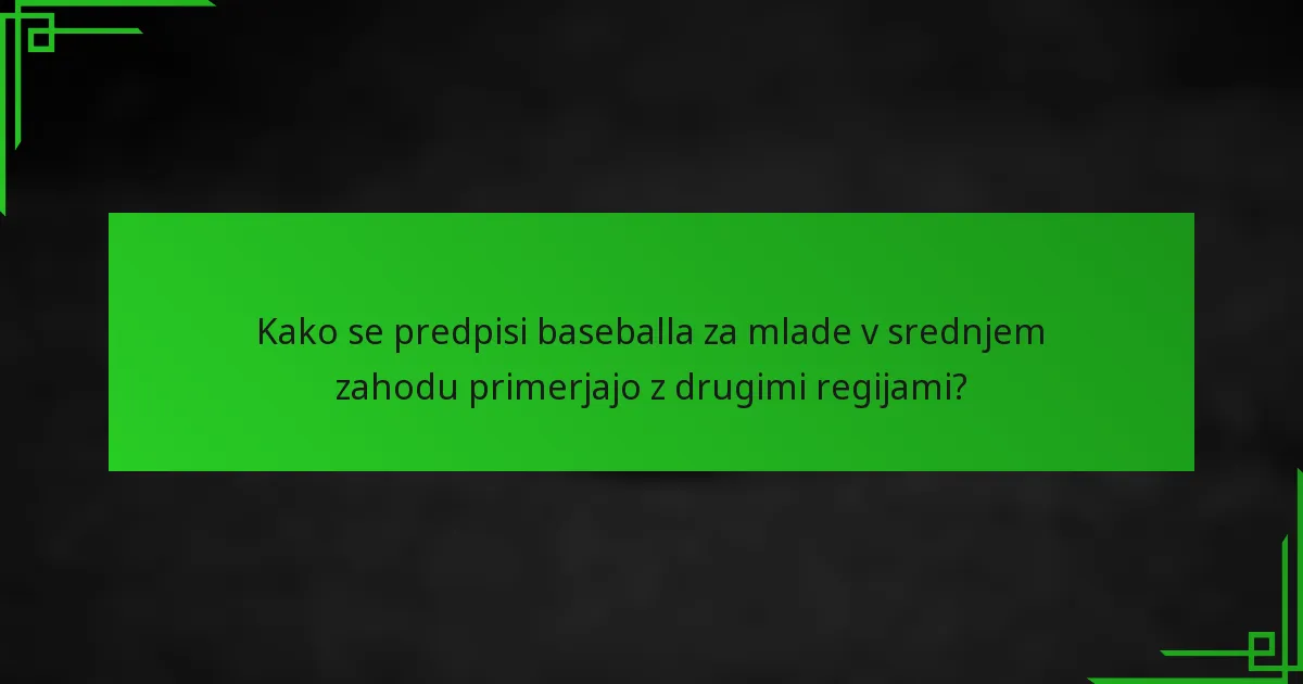 Kako se predpisi baseballa za mlade v srednjem zahodu primerjajo z drugimi regijami?