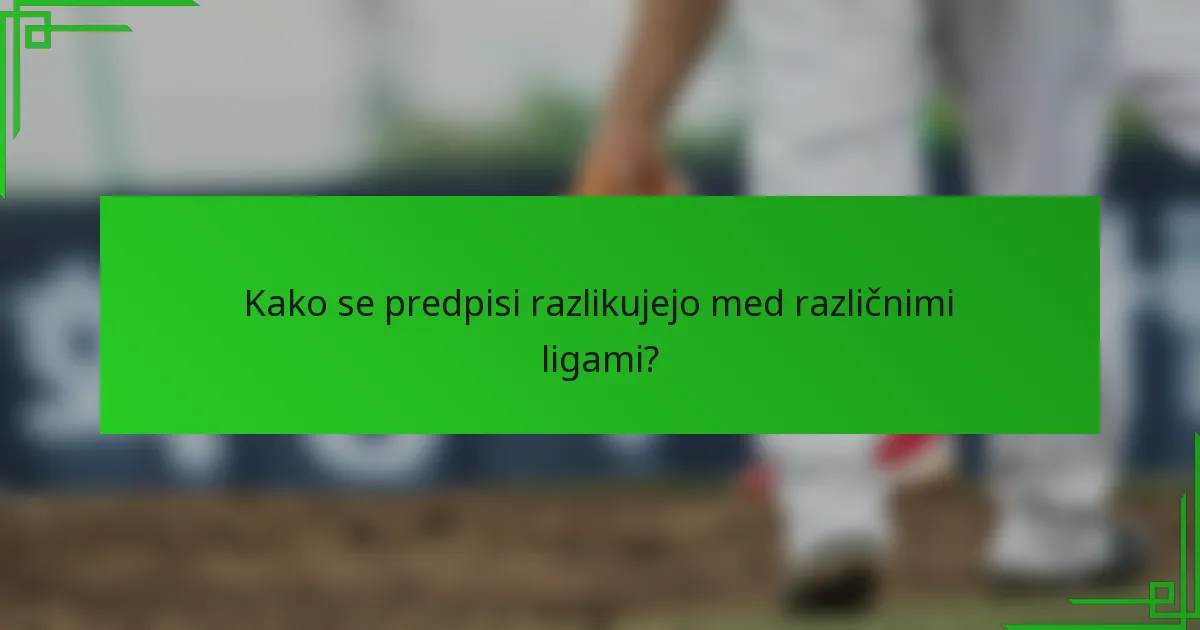 Kako se predpisi razlikujejo med različnimi ligami?