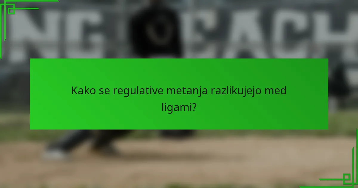 Kako se regulative metanja razlikujejo med ligami?