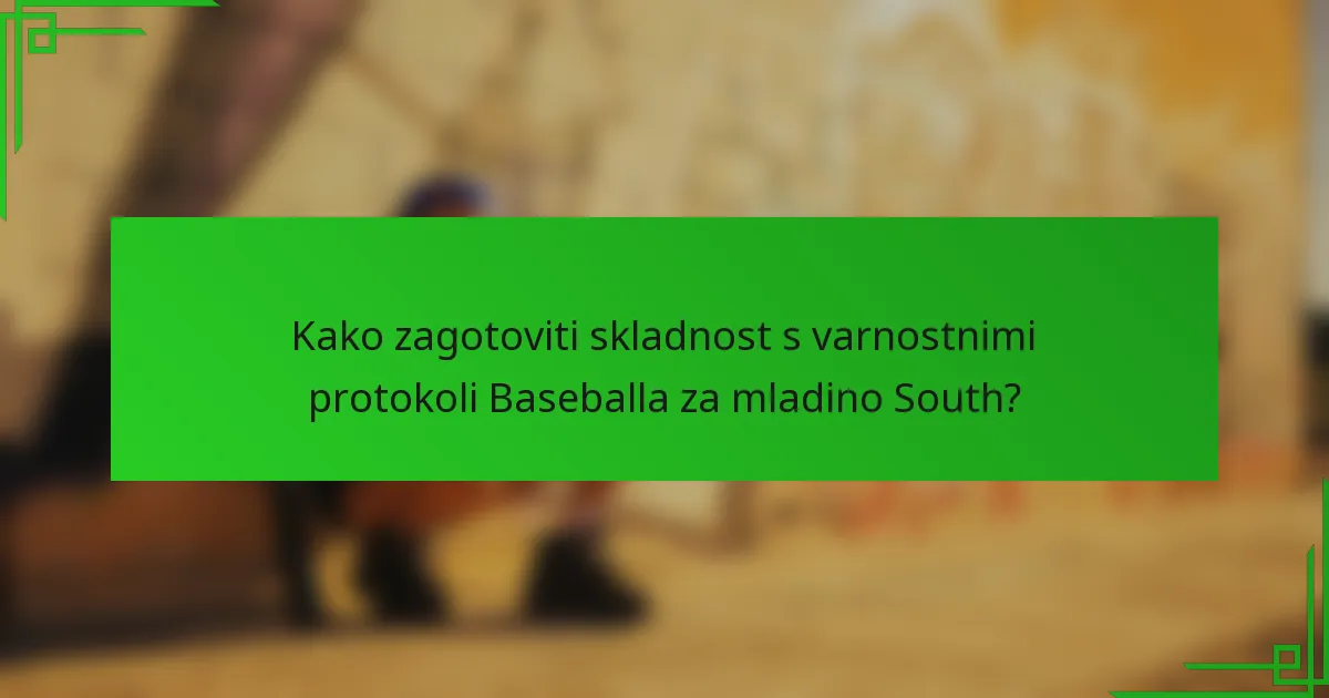 Kako zagotoviti skladnost s varnostnimi protokoli Baseballa za mladino South?