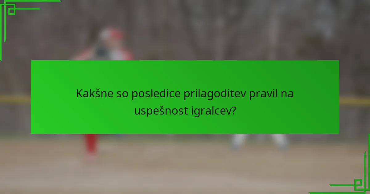 Kakšne so posledice prilagoditev pravil na uspešnost igralcev?