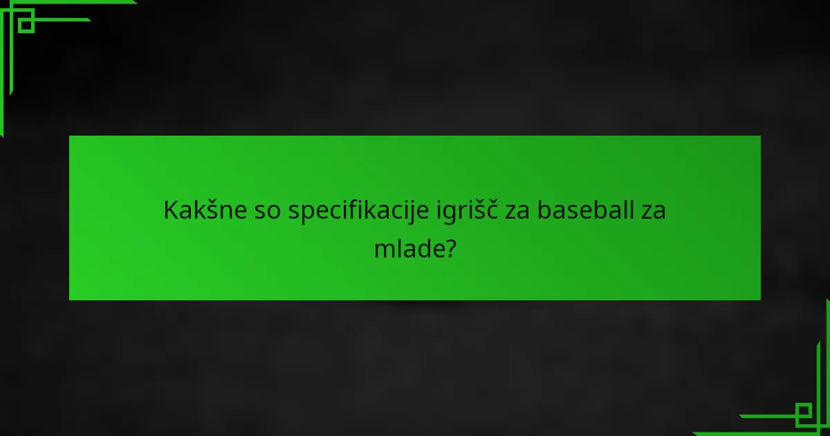 Kakšne so specifikacije igrišč za baseball za mlade?