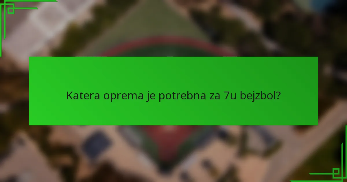 Katera oprema je potrebna za 7u bejzbol?