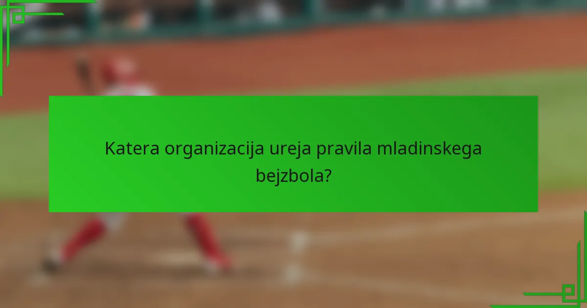 Katera organizacija ureja pravila mladinskega bejzbola?