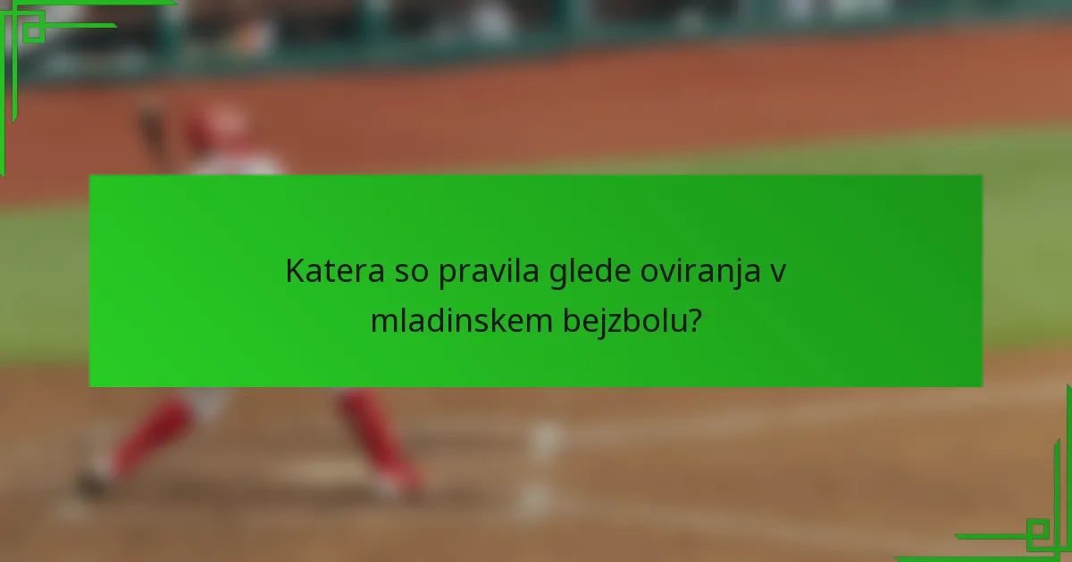Katera so pravila glede oviranja v mladinskem bejzbolu?
