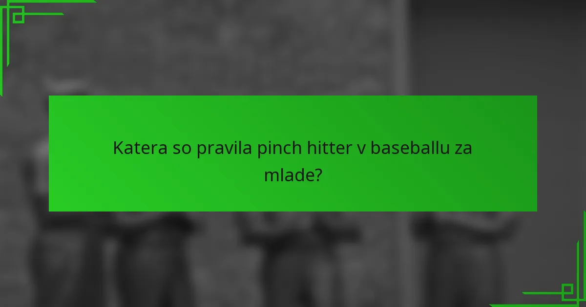 Katera so pravila pinch hitter v baseballu za mlade?