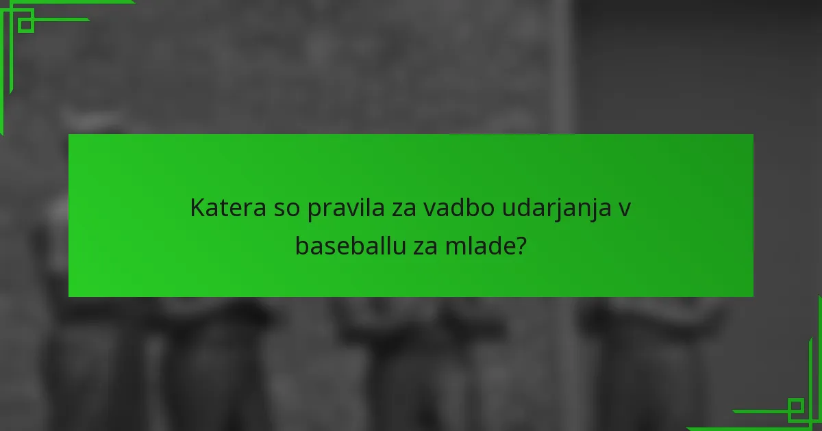 Katera so pravila za vadbo udarjanja v baseballu za mlade?