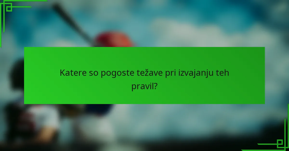 Katere so pogoste težave pri izvajanju teh pravil?