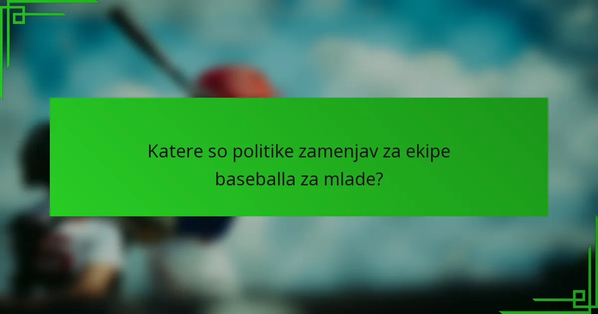 Katere so politike zamenjav za ekipe baseballa za mlade?