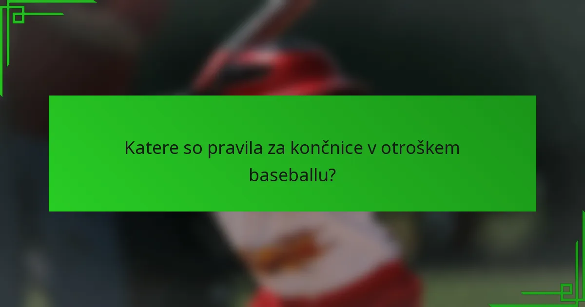 Katere so pravila za končnice v otroškem baseballu?