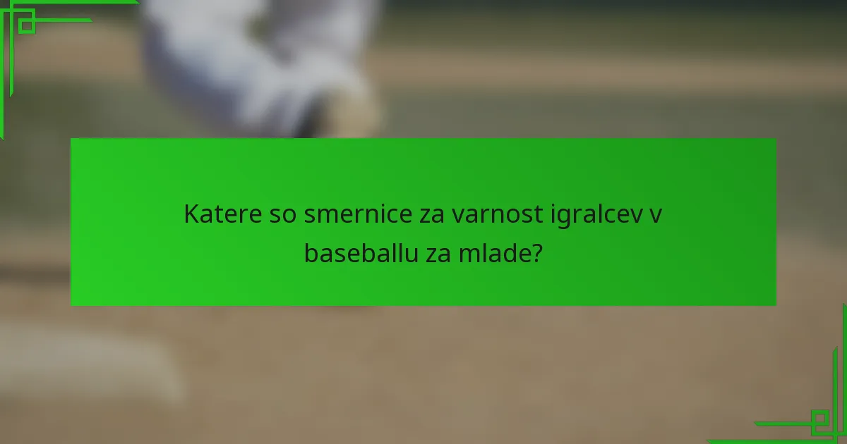 Katere so smernice za varnost igralcev v baseballu za mlade?
