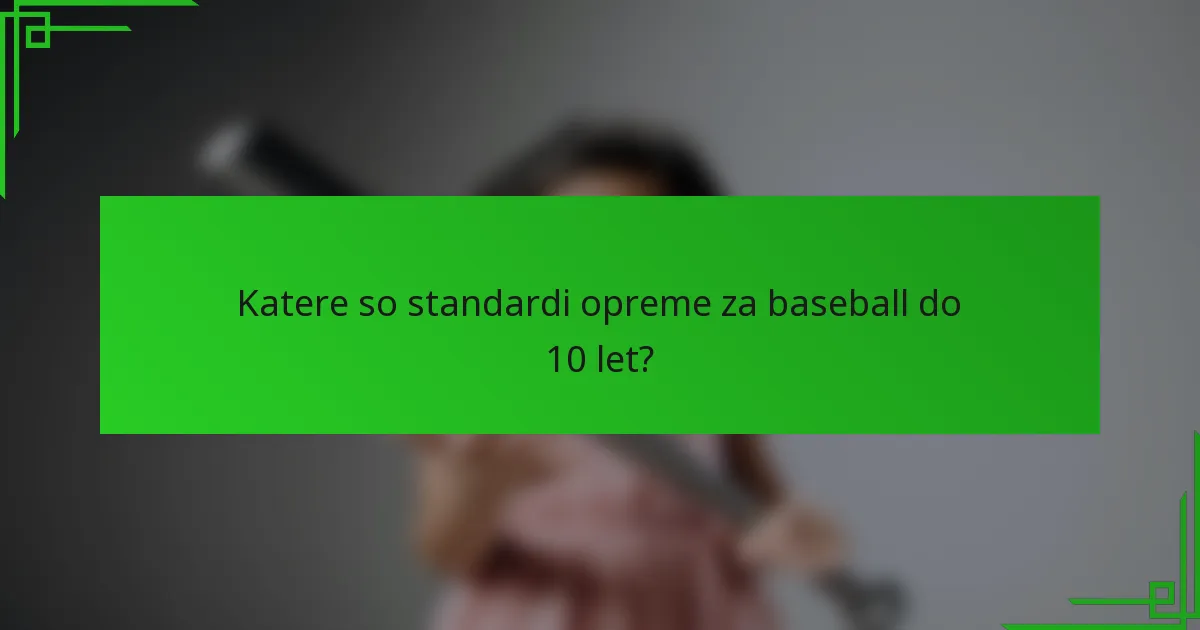 Katere so standardi opreme za baseball do 10 let?