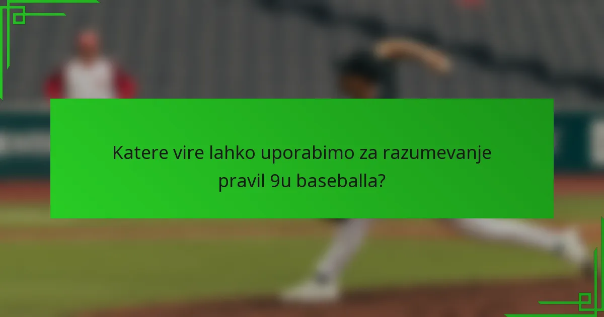 Katere vire lahko uporabimo za razumevanje pravil 9u baseballa?