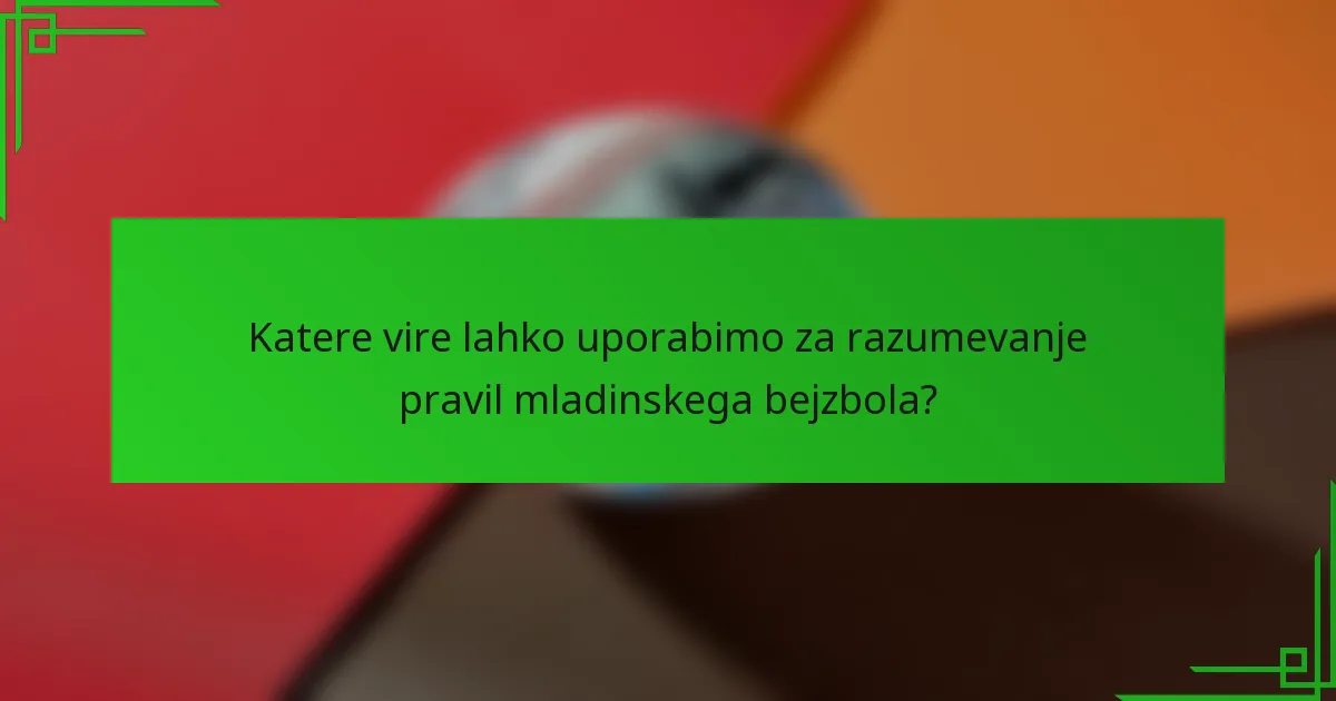 Katere vire lahko uporabimo za razumevanje pravil mladinskega bejzbola?