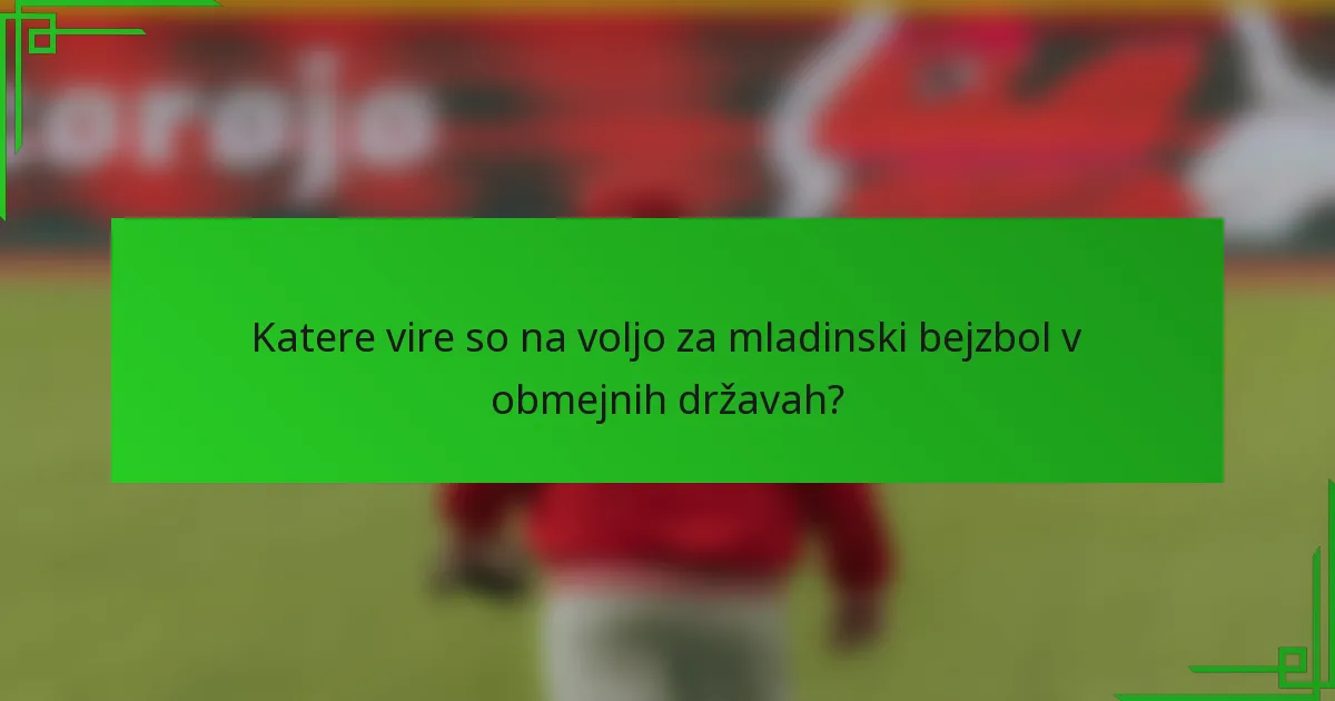 Katere vire so na voljo za mladinski bejzbol v obmejnih državah?