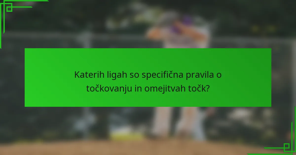 Katerih ligah so specifična pravila o točkovanju in omejitvah točk?