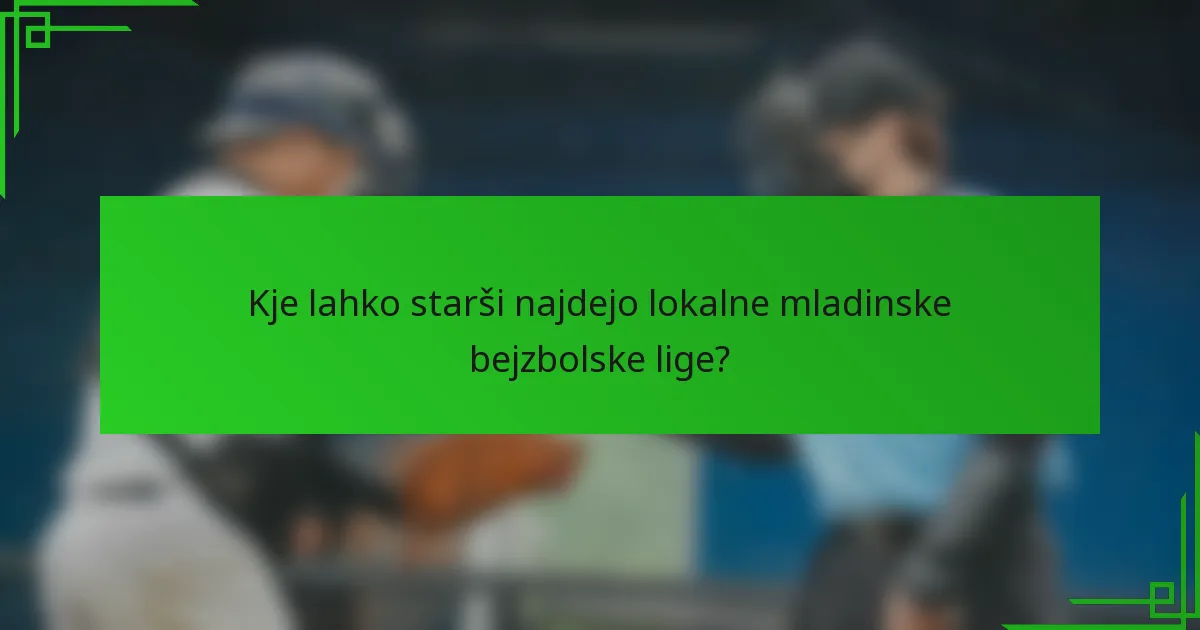 Kje lahko starši najdejo lokalne mladinske bejzbolske lige?